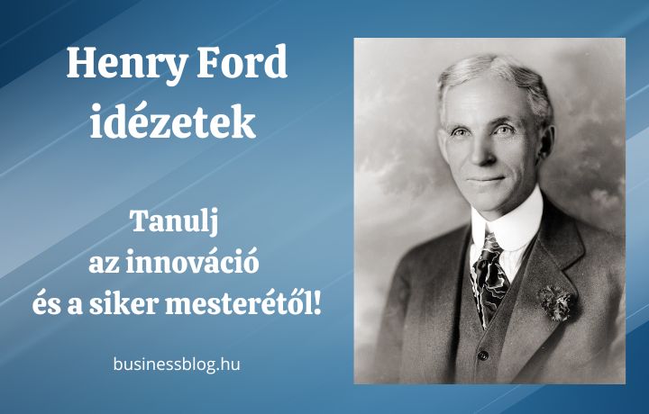 Henry Ford idézetek – tanulj az innováció és a siker mesterétől!