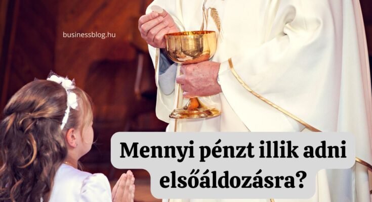 mennyi pénzt illik adni elsőáldozásra